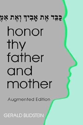 Honor Thy Father And Mother: Filial Responsibility in Jewish Law And Ethics: Augmented Edition