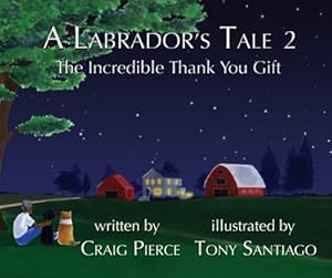 A Labrador's Tale 2: The Incredible Thank You Gift by Craig Pierce