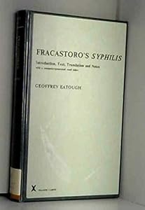Fracastoro's Syphilis. Introduction, Text, Translation, Notes (Arca, 12) by Geoffrey Eatough
