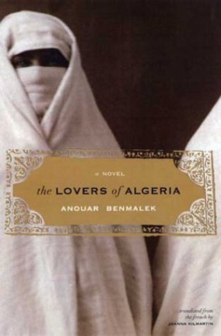 The Lovers of Algeria: A Novel (Lannan Translation Selection (Graywolf Paperback)) by Anouar Benmalek