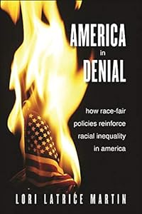 America in Denial: How Race-Fair Policies Reinforce Racial Inequality in America (SUNY series in African American Studies) by Lori Latrice Martin