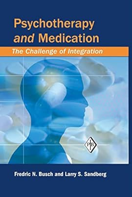 Psychotherapy and Medication: The Challenge of Integration (Psychoanalytic Inquiry Book Series)
