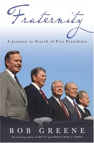 Fraternity: A Journey in Search of Five Presidents by Bob Greene