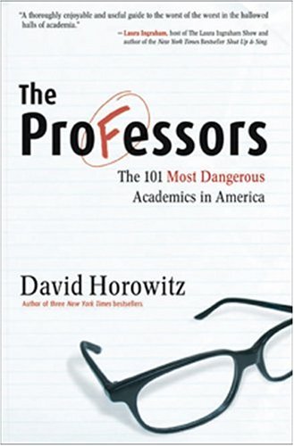 The Professors: The 101 Most Dangerous Academics in America by David Horowitz