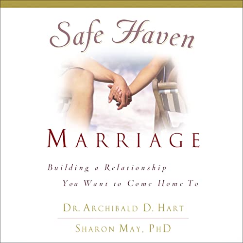Safe Haven Marriage: A Marriage You Can Come Home To by Archibald D. Hart