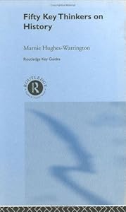 Fifty Key Thinkers on History (Routledge Key Guides) by Marnie Hughes-Warrington