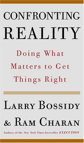 Confronting Reality: Doing What Matters to Get Things Right by Larry Bossidy