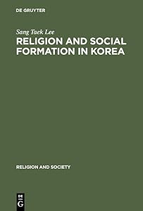 Religion and Social Formation in Korea: Minjung and Millenarianism (Religion and Society Book 37) by Sang Taek Lee