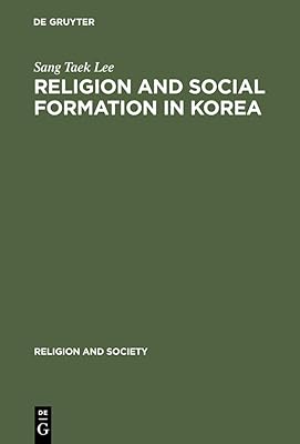 Religion and Social Formation in Korea: Minjung and Millenarianism (Religion and Society Book 37)