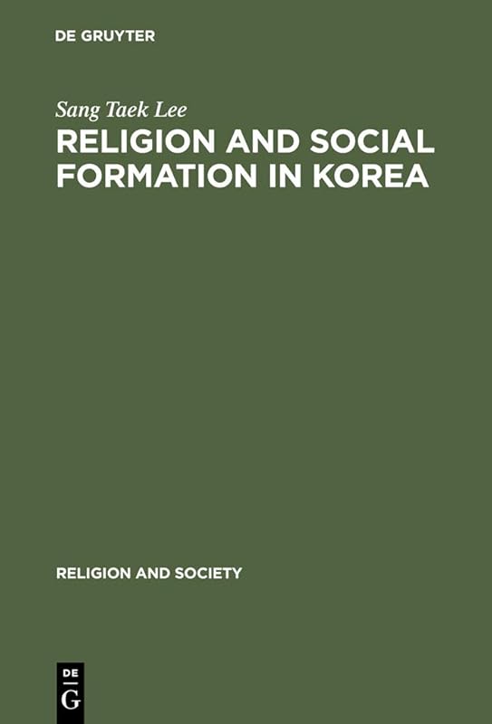 Religion and Social Formation in Korea: Minjung and Millenarianism (Religion and Society Book 37) by Sang Taek Lee
