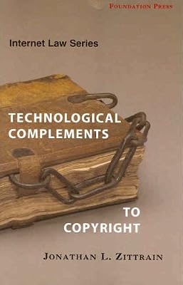 Zittrain's Internet Law Series: Technological Complements to Copyright (University Casebook Series)