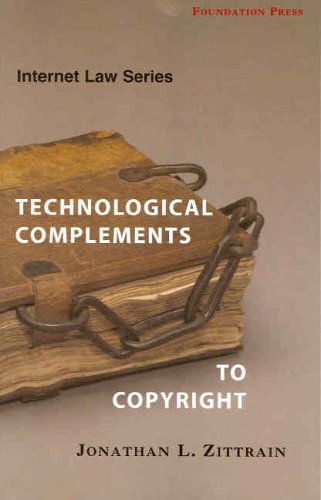 Zittrain's Internet Law Series: Technological Complements to Copyright (University Casebook Series) by Jonathan Zittrain