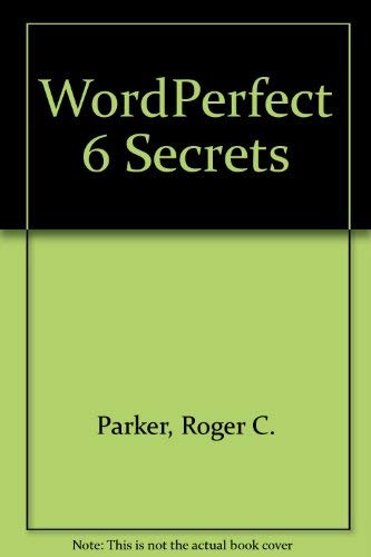 Wordperfect 6 Secrets by Roger C. Parker
