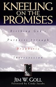 Kneeling on the Promises: Birthing God's Purposes through Prophetic Intercession