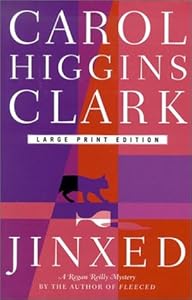 Jinxed (Regan Reilly Mysteries, No. 6) by Carol Higgins Clark