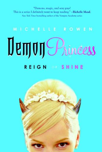 Demon Princess: Reign or Shine by Michelle Rowen