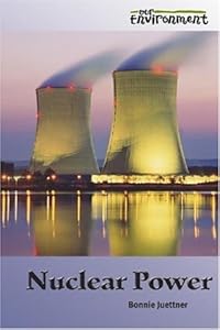Nuclear Power (Our Environment) by Bonnie Juettner