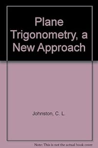 Plane trigonometry, a new approach (The Appleton-Century mathematics series)