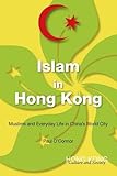 Paul O'Connor, "Islam in Hong Kong: Muslims and Everyday Life in China's World City" (Hong Kong UP, 2012)