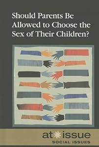 Should Parents Be Allowed to Choose the Gender of Their Children? by Tamara Thompson  (Editor)