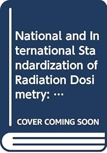 National and international standardization of radiation dosimetry: Proceedings of an International Symposium on National and International ... series - International Atomic Energy Agency)