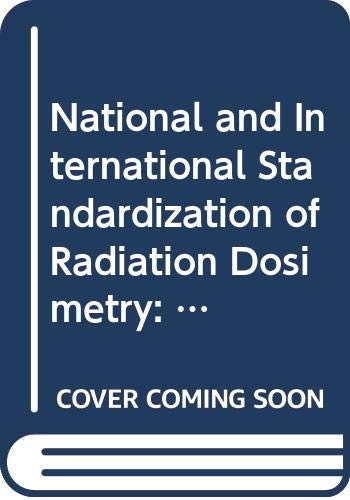 National and international standardization of radiation dosimetry: Proceedings of an International Symposium on National and International ... series - International Atomic Energy Agency) by OECD Organisation for Economic Co-operation and Development