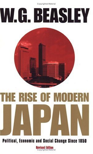 Rise of Modern Japan: Political, Economic and Social Change Since 1850 by W. G. Beasley