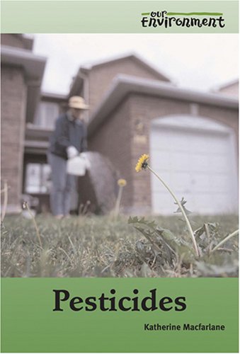 Pesticides (Our Environment) by Katherine Macfarlane