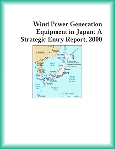 Wind Power Generation Equipment in Japan: A Strategic Entry Report, 2000 by Energy Research Group