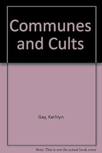 Communes and Cults by Kathyln Gay