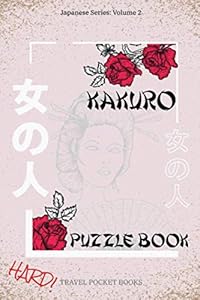 Kakuro Puzzle Book: Japanese Series - Volume 2 | Absolutely Nasty Kakuro Puzzle Books For Adults | Mind Games Puzzles | Travel Friendly 6 x 9 Inches ... Pages - Nice Gift For A Birthday Or Christmas