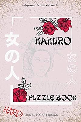 Kakuro Puzzle Book: Japanese Series - Volume 2 | Absolutely Nasty Kakuro Puzzle Books For Adults | Mind Games Puzzles | Travel Friendly 6 x 9 Inches ... Pages - Nice Gift For A Birthday Or Christmas