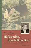 Hilf dir selbst, dann hilft dir Gott: Mein Leben als Magd und Bäuerin - Anna Willi