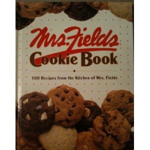 Mrs. Fields Cookie Book: 100 Recipes from the Kitchen of Mrs. Fields
