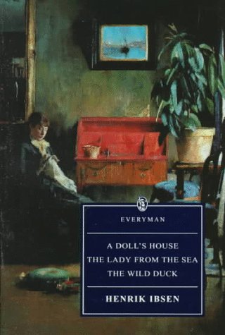 A Doll's House/the Wild Duck/the Lady from the Sea/3 Plays in 1 Volume (Everyman's Library) by Henrik Ibsen