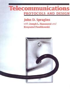 Telecommunications: Protocols and Design by John D. Spragins