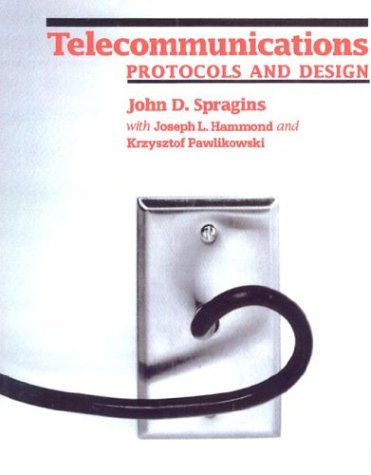 Telecommunications: Protocols and Design by John D. Spragins