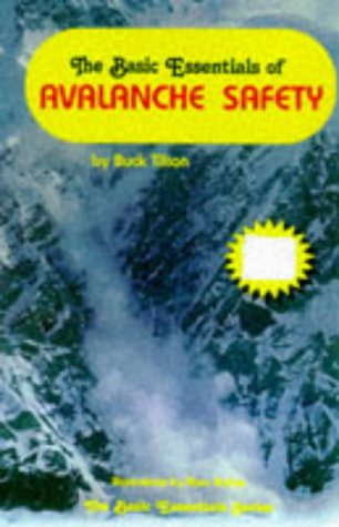 The Basic Essentials of Avalanche Safety (The Basic Essentials Series) by Buck Tilton