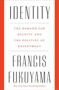 Identity: The Demand for Dignity and the Politics of Resentment