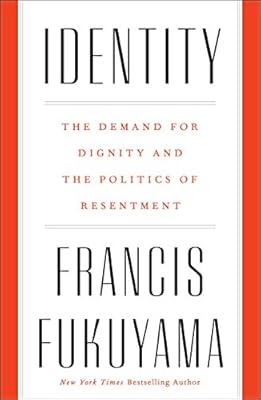 Identity: The Demand for Dignity and the Politics of Resentment