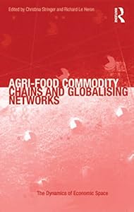 Agri-Food Commodity Chains and Globalising Networks (The Dynamics of Economic Space)