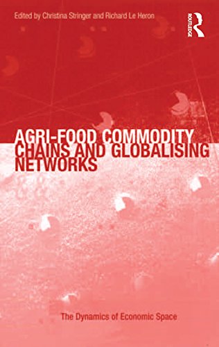 Agri-Food Commodity Chains and Globalising Networks (The Dynamics of Economic Space) by Richard Le Heron