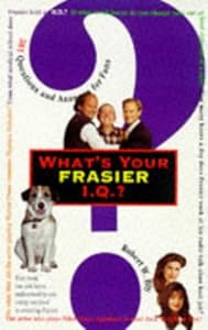 What's Your " Frasier " I.Q.?: 501 Questions and Answers for Fans