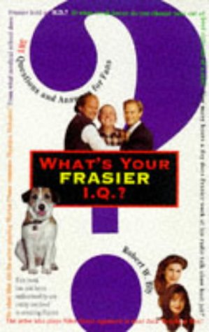 What's Your " Frasier " I.Q.?: 501 Questions and Answers for Fans by Robert W. Bly
