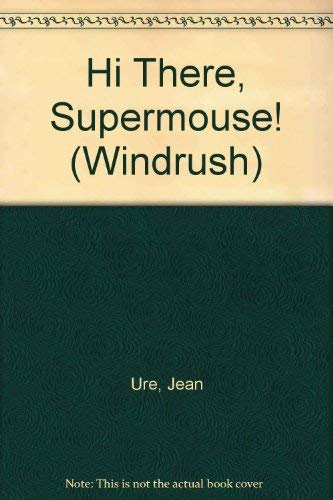Hi There Supermouse by Jean Ure