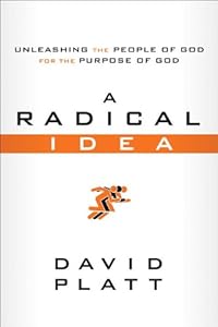 A Radical Idea: Unleashing the People of God for the Purpose of God