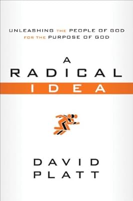 A Radical Idea: Unleashing the People of God for the Purpose of God