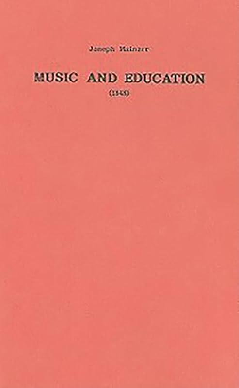 Music and Education (1848) (Classic Texts in Music Education, 12) by Joseph Mainzer