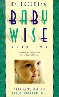 On Becoming Babywise: Book II Parenting Your Pre-Toddler 5 to 15 Months