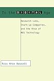 To the Digital Age: Research Labs, Start-up Companies, and the Rise of MOS Technology (Johns Hopkins Studies in the History of Technology)